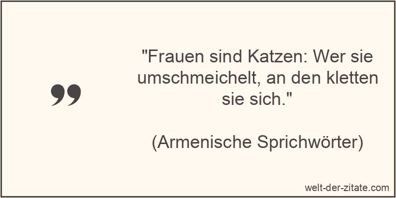 Frauen sind Katzen: Wer sie umschmeichelt, an den kletten sie sich.