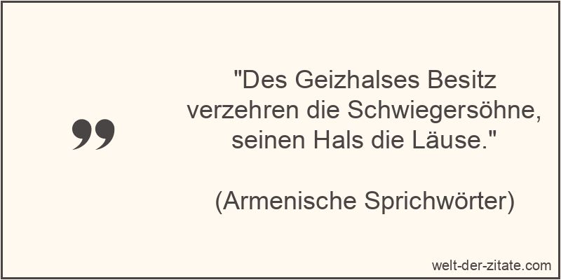 Des Geizhalses Besitz verzehren die Schwiegersöhne, seinen Hals die
