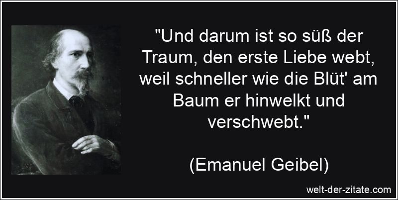 Und darum ist so süß der Traum, den erste Liebe webt, weil