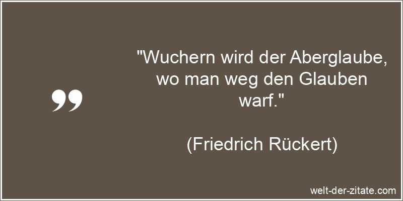 Wuchern wird der Aberglaube, wo man weg den Glauben warf.