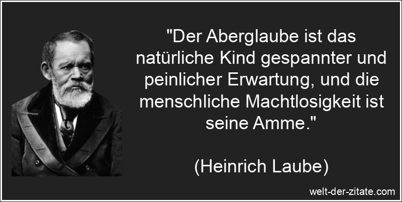 Der Aberglaube ist das natürliche Kind gespannter und peinlicher