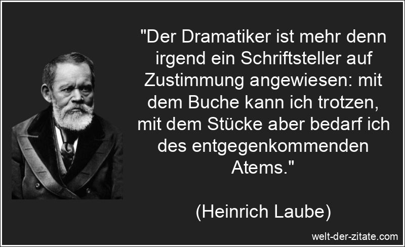 Der Dramatiker ist mehr denn irgend ein Schriftsteller auf Zustimmung
