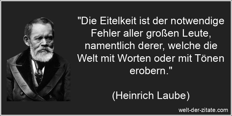 Die Eitelkeit ist der notwendige Fehler aller großen Leute,