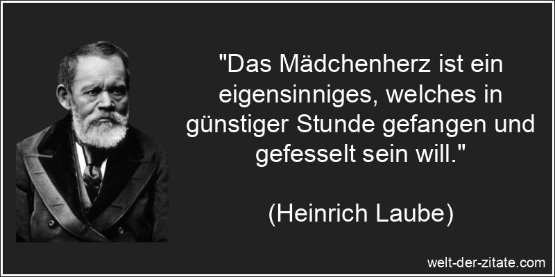 Das Mädchenherz ist ein eigensinniges, welches in günstiger Stunde
