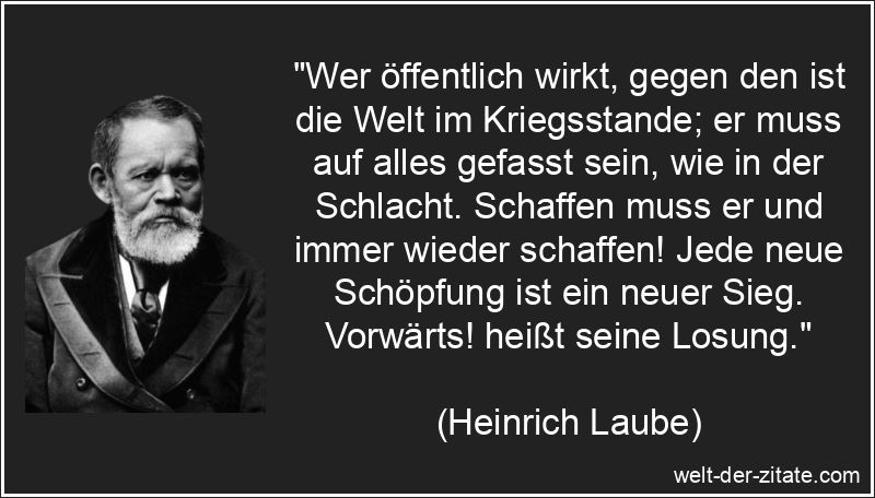 Wer öffentlich wirkt, gegen den ist die Welt im Kriegsstande; er