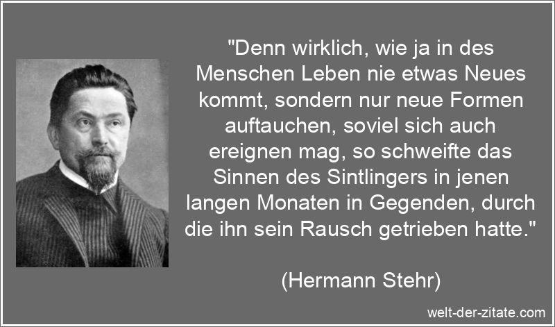 Denn wirklich, wie ja in des Menschen Leben nie etwas Neues kommt,