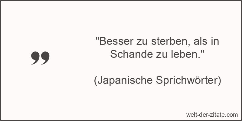 „Besser zu sterben, als in Schande zu leben.“ Besser zu sterben, als in Schande zu leben.
