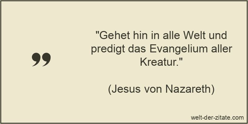 „Gehet hin in alle Welt und predigt das Evangelium aller Kreatur.“ Gehet hin in alle Welt und predigt das Evangelium aller Kreatur.