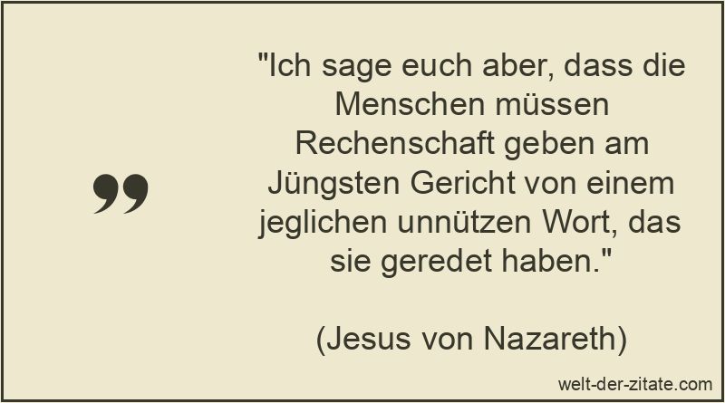 Ich sage euch aber, dass die Menschen müssen Rechenschaft geben am