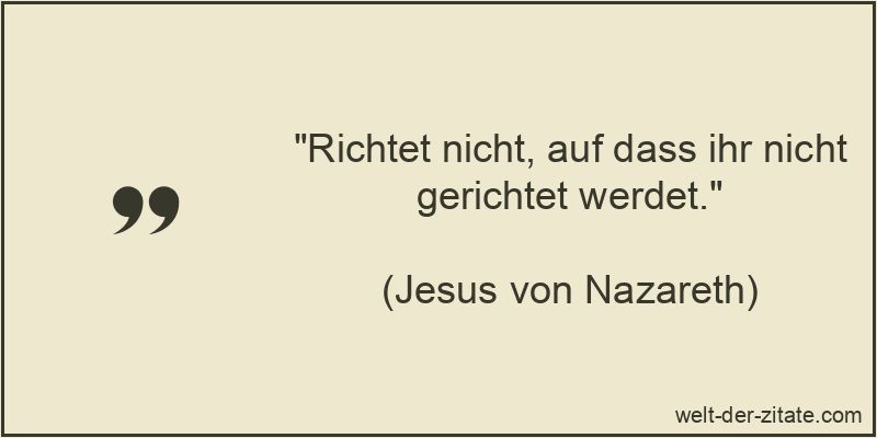 Richtet nicht, auf dass ihr nicht gerichtet werdet.