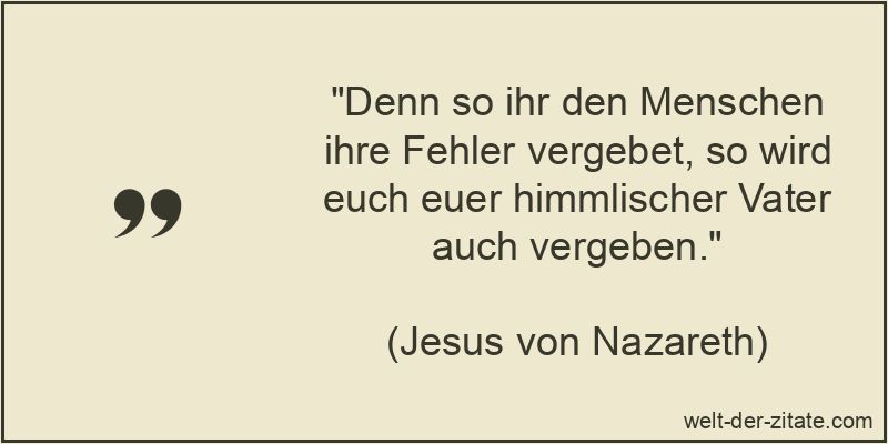 Denn so ihr den Menschen ihre Fehler vergebet, so wird euch euer