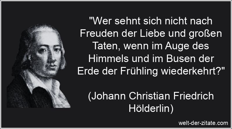 Wer sehnt sich nicht nach Freuden der Liebe und großen Taten, wenn