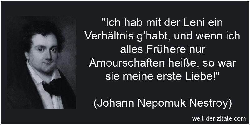 Ich hab mit der Leni ein Verhältnis g'habt, und wenn ich alles