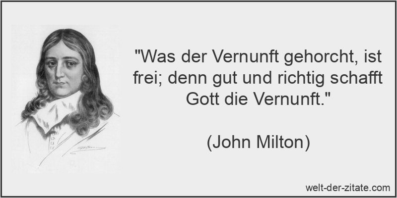 Was der Vernunft gehorcht, ist frei; denn gut und richtig schafft