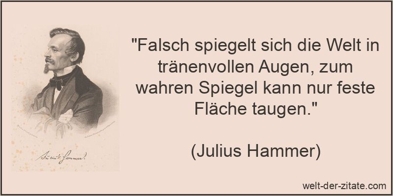 Falsch spiegelt sich die Welt in tränenvollen Augen, zum wahren