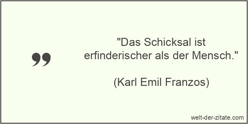 „Das Schicksal ist erfinderischer als der Mensch.“ Das Schicksal ist erfinderischer als der Mensch.