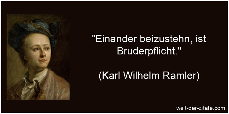 Einander beizustehn, ist Bruderpflicht.