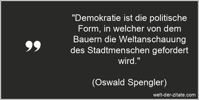 Demokratie ist die politische Form, in welcher von dem Bauern die