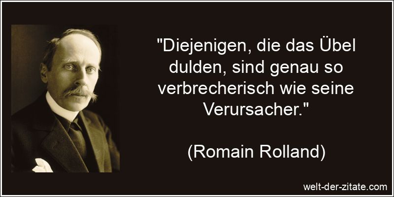 Diejenigen, die das Übel dulden, sind genau so verbrecherisch wie