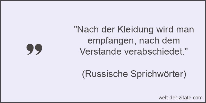Nach der Kleidung wird man empfangen, nach dem Verstande