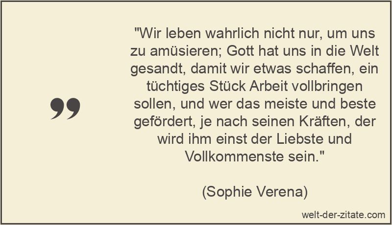 Wir leben wahrlich nicht nur, um uns zu amüsieren; Gott hat uns in