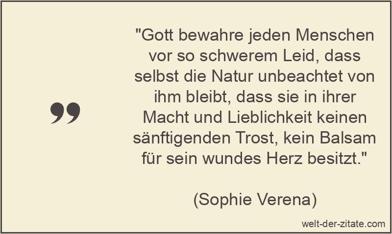 Gott bewahre jeden Menschen vor so schwerem Leid, dass selbst die