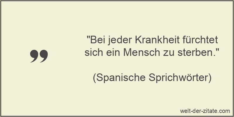 „Bei jeder Krankheit fürchtet sich ein Mensch zu sterben.“ Bei jeder Krankheit fürchtet sich ein Mensch zu sterben.